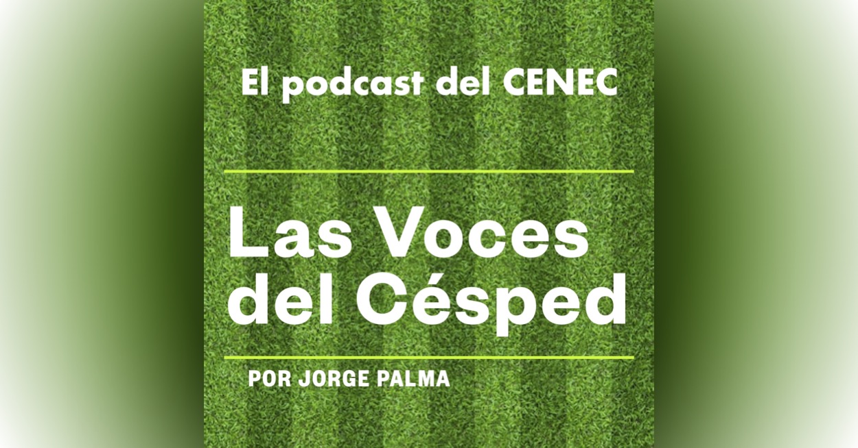 Lee más sobre el artículo «Las Voces del Césped», el podcast del CENEC